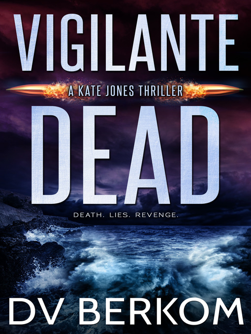 Title details for Vigilante Dead (Kate Jones Thriller #8) by D.V. Berkom - Available